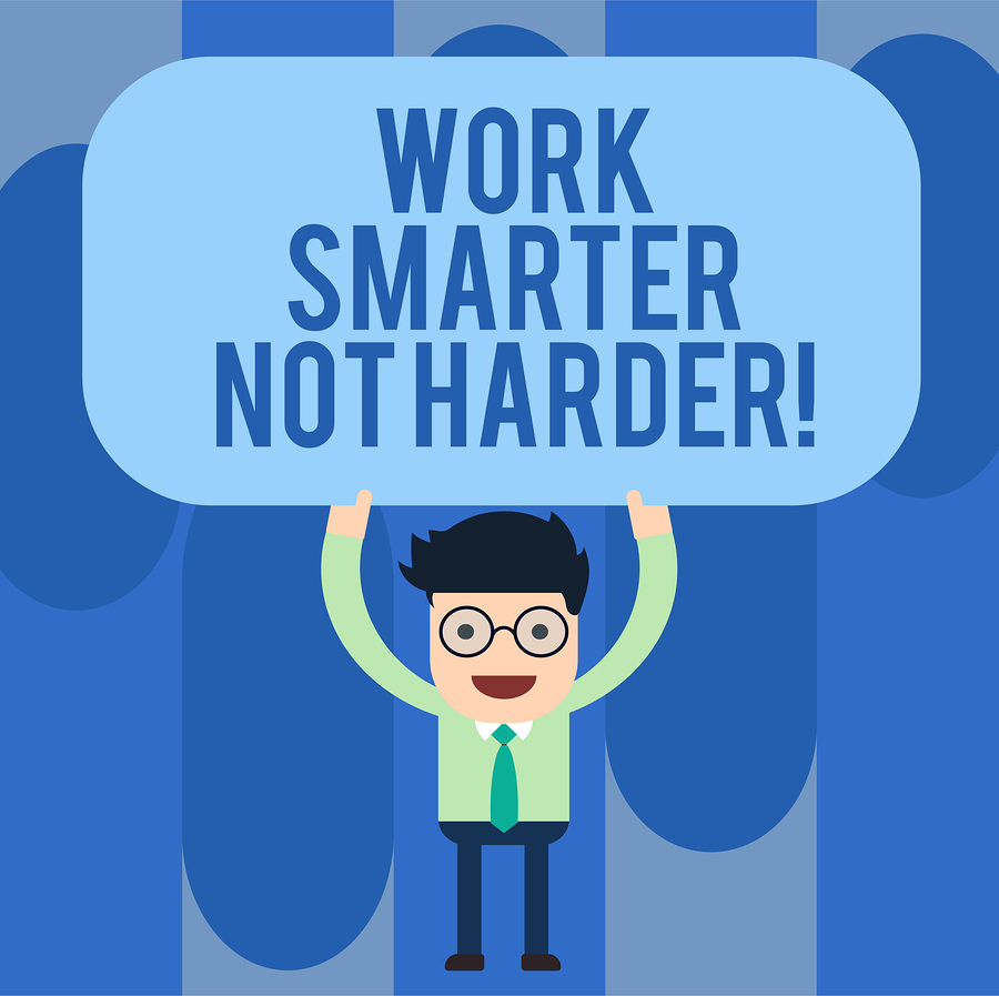 Work harder, not smarter