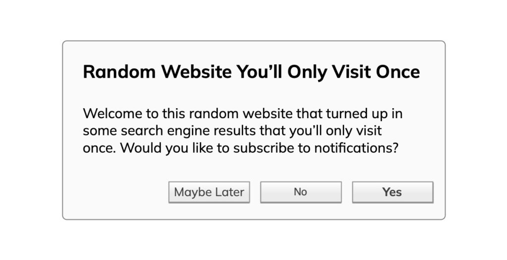 Updated push notifications dialog from a fake "Random Website You'll Only Visit Once" asking you if you want push notifications, but this time in addition to the "Maybe Later" and "Yes" buttons, a "No" button is added.